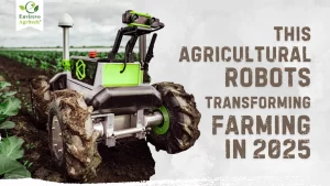 Agricultural Robots Transforming Farming in 2025